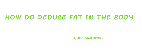How Do Reduce Fat In The Body