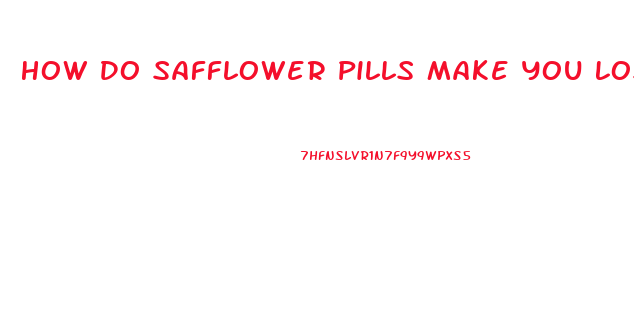 How Do Safflower Pills Make You Lose Weight