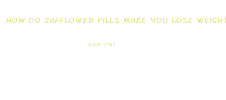 How Do Safflower Pills Make You Lose Weight