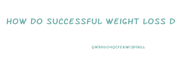 How Do Successful Weight Loss Diets Really Work Quizlet