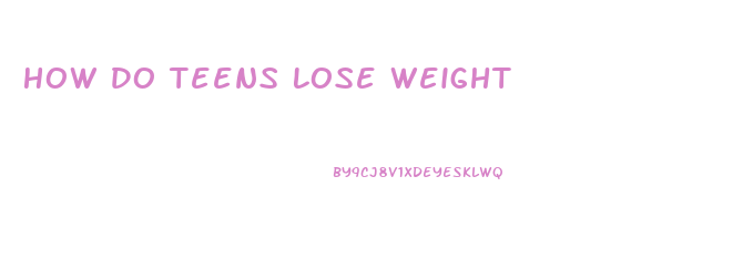 How Do Teens Lose Weight