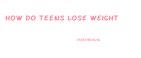 How Do Teens Lose Weight