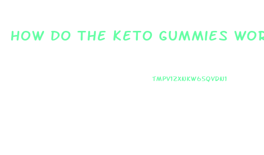 How Do The Keto Gummies Work