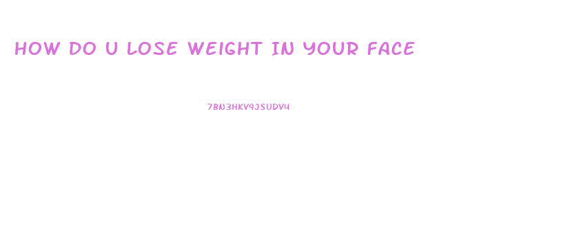 How Do U Lose Weight In Your Face