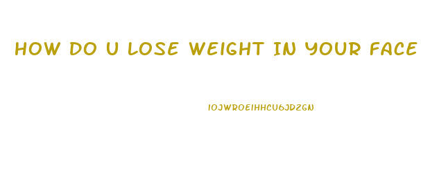 How Do U Lose Weight In Your Face