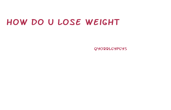 How Do U Lose Weight