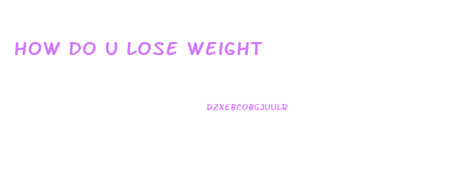 How Do U Lose Weight