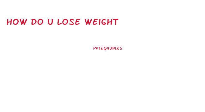 How Do U Lose Weight