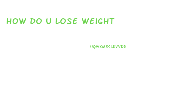 How Do U Lose Weight