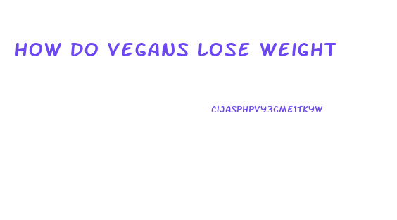 How Do Vegans Lose Weight