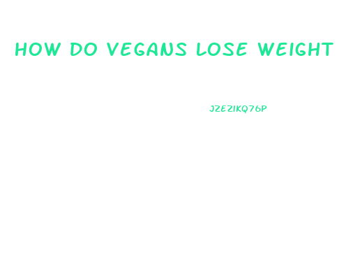 How Do Vegans Lose Weight