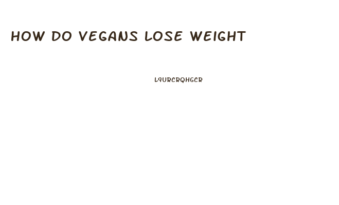 How Do Vegans Lose Weight