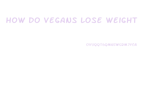 How Do Vegans Lose Weight