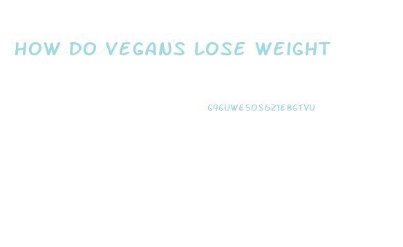 How Do Vegans Lose Weight