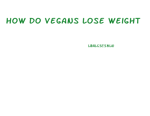 How Do Vegans Lose Weight