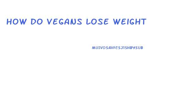 How Do Vegans Lose Weight