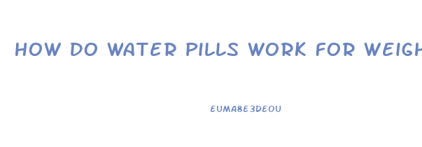 How Do Water Pills Work For Weight Loss