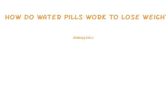 How Do Water Pills Work To Lose Weight