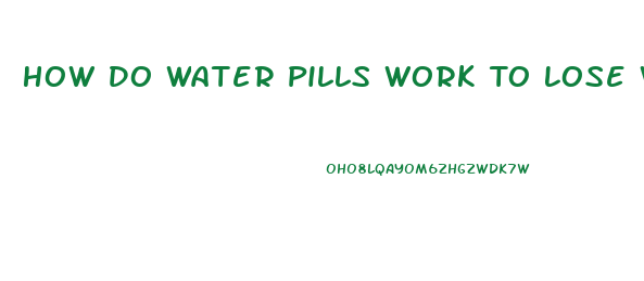 How Do Water Pills Work To Lose Weight