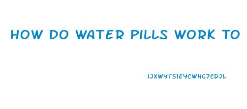 How Do Water Pills Work To Lose Weight