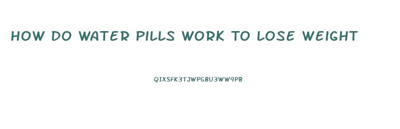 How Do Water Pills Work To Lose Weight