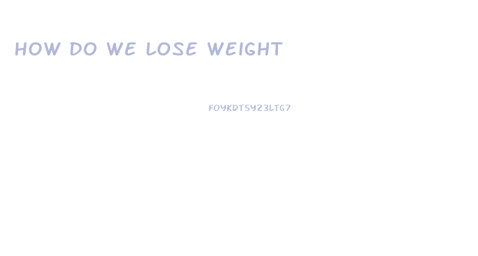 How Do We Lose Weight