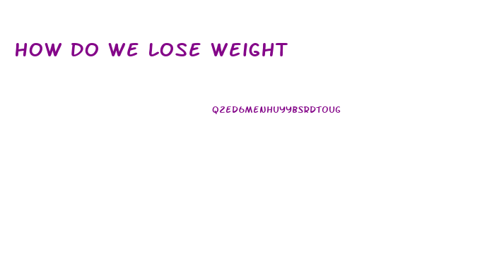 How Do We Lose Weight