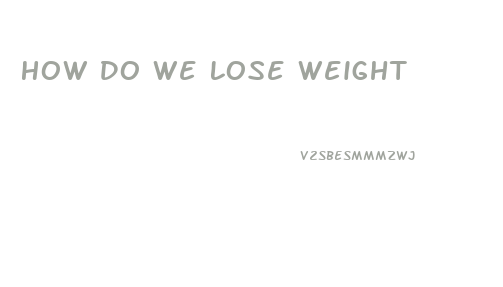 How Do We Lose Weight