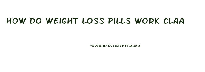 How Do Weight Loss Pills Work Claa