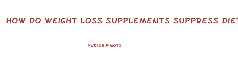 How Do Weight Loss Supplements Suppress Diet