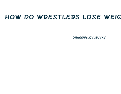 How Do Wrestlers Lose Weight