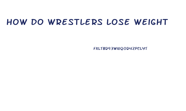 How Do Wrestlers Lose Weight