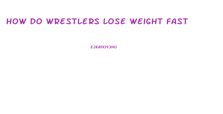 How Do Wrestlers Lose Weight Fast