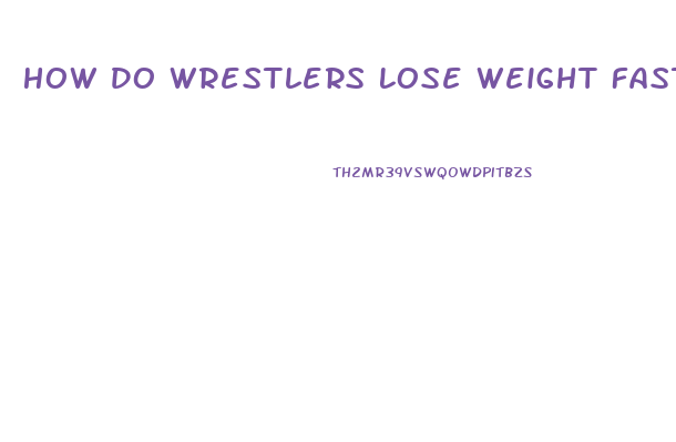 How Do Wrestlers Lose Weight Fast