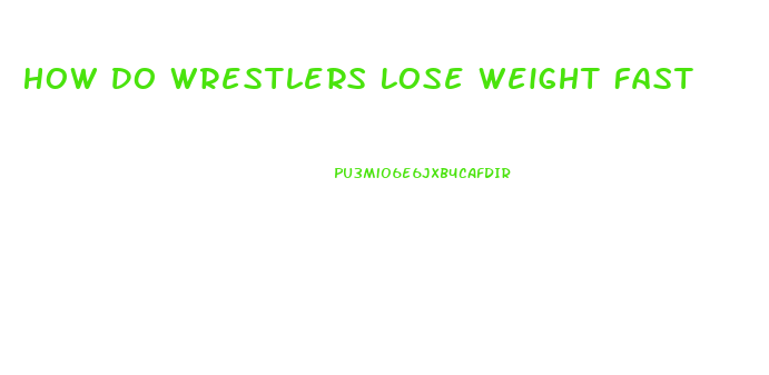 How Do Wrestlers Lose Weight Fast