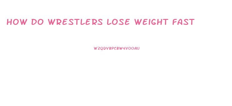 How Do Wrestlers Lose Weight Fast