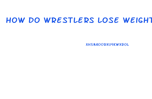 How Do Wrestlers Lose Weight