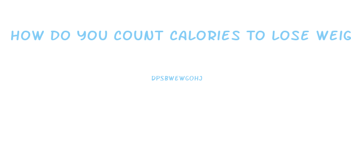 How Do You Count Calories To Lose Weight