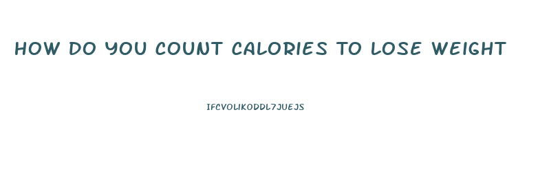How Do You Count Calories To Lose Weight