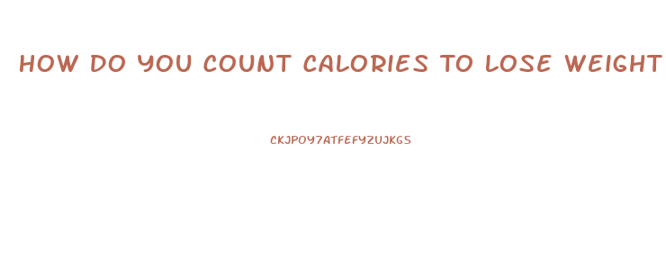 How Do You Count Calories To Lose Weight