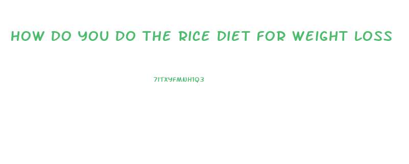How Do You Do The Rice Diet For Weight Loss