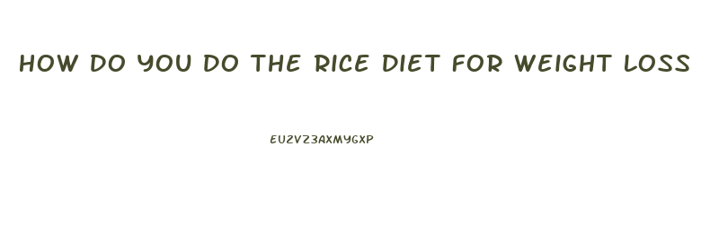 How Do You Do The Rice Diet For Weight Loss