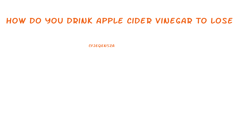 How Do You Drink Apple Cider Vinegar To Lose Weight