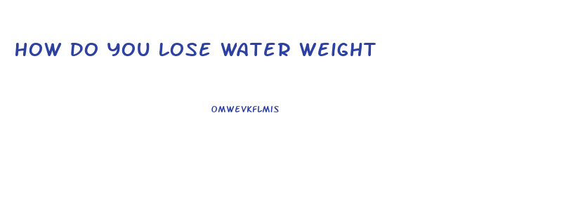 How Do You Lose Water Weight