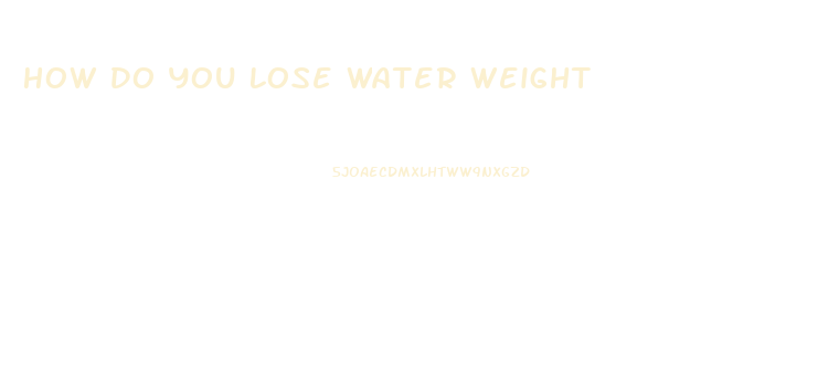 How Do You Lose Water Weight