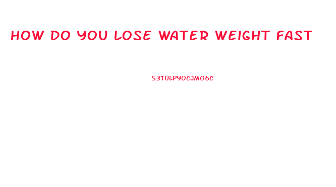 How Do You Lose Water Weight Fast