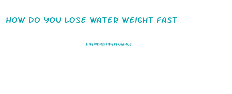 How Do You Lose Water Weight Fast