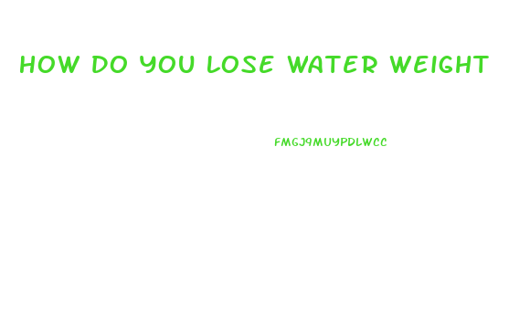 How Do You Lose Water Weight