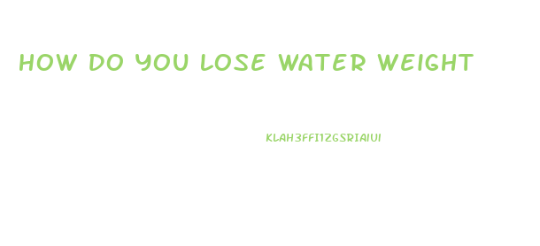 How Do You Lose Water Weight