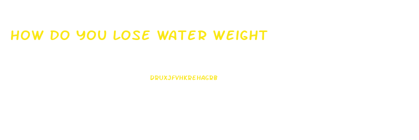 How Do You Lose Water Weight